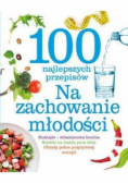 100 najlepszych przepisów Na zachowanie młodości