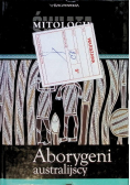 Mitologie świata Tom 7 Aborygeni australijscy