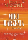 Miej marzenia i zrealizuj je