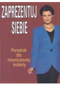 Zaprezentuj siebie Poradnik dla nowoczesnej kobiet