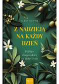 Z nadzieją na każdy dzień biblijne drogowskazy na dobre życie
