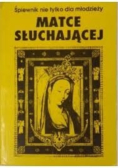 Śpiewnik nie tylko dla młodzieży Matce słuchającej