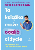 Ta książka może ocalić ci życie Jak zdrowiej żyć i nie martwić się na zapas
