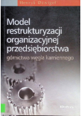 Model restrukturyzacji organizacyjnej przedsiębiorstwa górnictwa węgla kamiennego