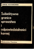 Subiektywne granice sprawstwa i odpowiedzialności karnej