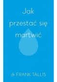 Jak przestać się martwić