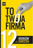 To twoja firma 12 kroków do sukcesu
