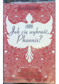 Jak cię wykraść Phoenix?