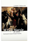 Wzięli Maryję do siebie Duchowość maryjna Świętych Karmelu