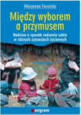 Między wyborem a przymusem rodzina a sposób radzenia sobie w różnych sytuacjach życiowych