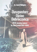 Duszpasterz Ojciec Dobroczyńca w 20 rocznicę śmierci ks Jana Szeteli 1912 - 1994