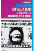 Kapitalizm zombi Globalny kryzys i aktualność myśl Marksa