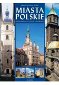 Miasta polskie najpiękniejsze zespoły zabytkowe