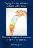 Elastyczne sposoby radzenia sobie ze stresem w zdrowiu i w chorobie