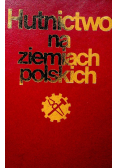 Hutnioctwo na ziemiach polskich