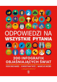 Odpowiedzi na wszystkie pytania. 200 infografik objaśniających świat
