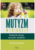 Mutyzm wybiórczy. Poradnik dla rodziców, nauczycieli i specjalistów