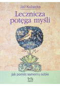 Lecznicza potęga myśli Jak pomóc samemu sobie