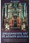 Pragniemy iść śladami Jezusa