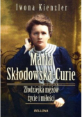 Maria Skłodowska - Curie Złodziejka mężów życie i miłości