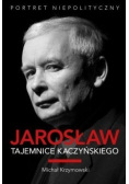 Jarosław Tajemnice Kaczyńskiego Portret niepolityczny