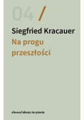 Na progu przeszłości. Eseje o fotografii