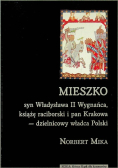 Mieszko syn Władysława II Wygnańca książę raciborski i pan Krakowa - dzielnicowy władca Polski