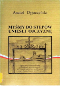 Myśmy do stepów unieśli ojczyznę