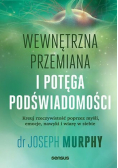 Wewnętrzna przemiana i potęga podświadomości kreuj rzeczywistość poprzez myśli, emocje, nawyki i wiarę w siebie
