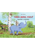 Gdzie jesteś misiu? Opowieść o uczuciach