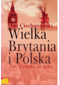 Wielka Brytania i Polska Od Wersalu do Jałty