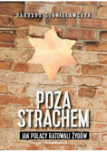 Poza strachem Jak Polacy ratowali Żydów