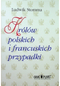 Królów polskich i francuskich przypadki