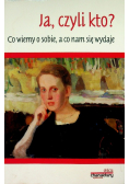 Ja czyli kto Co wiemy o sobie a co nam się wydaje
