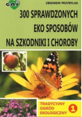 300 sprawdzonych eko sposobów na szkodniki i choroby