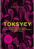 Toksycy. Jak uwolnić się od ludzi, którzy zatruwają ci życie w związku, rodzinie i pracy