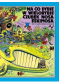 Na co dybie w wielorybie czubek nosa Eskimosa