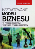 Kształtowanie modeli biznesu w procesi kreacji wartości przedsiębiorstw