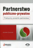 Partnerstwo publiczno- prywatne. Praktyczny poradnik partnerstwa