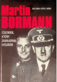 Martin Bormann, człowiek który zawładną Hitlerem