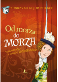 Zdarzyło się w Polsce. Od morza do morza