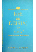 Jeśli nie dzisiaj To kiedy
