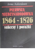 Pierwsza międzynarodówka 1864 - 1876 sukcesy i porażki