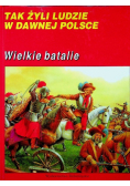 Tak żyli ludzie w dawnej Polsce Wielkie batalie