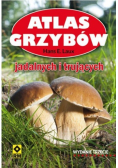 Atlas grzybów. Jadalnych i trujących Wyd. III