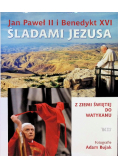 Jan Paweł II i Benedykt XVI Śladami Jezusa