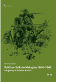 Od Ober-Selk do Meksyku 1864-1867: z wojennych dziejów Austrii