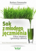 Sok z młodego jęczmienia Eliksir młodości i gwarancja zdrowia