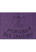 Mleczko 3 Bez cenzury