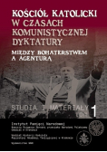 Kościół katolicki w czasach komunistycznej dyktatury Między bohaterstwem a agenturą Tom I Studia i Materiały